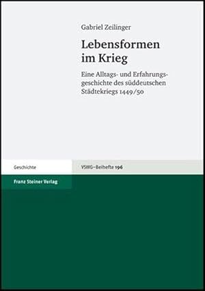 Lebensformen im Krieg Eine Alltags-und Erfahrungsgeschichte des süddeutschen Städtekriegs 1449/50