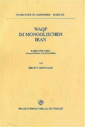 Waqf im mongolischen Iran Rasiduddins Sorge um Nachruhm und Seelenheil