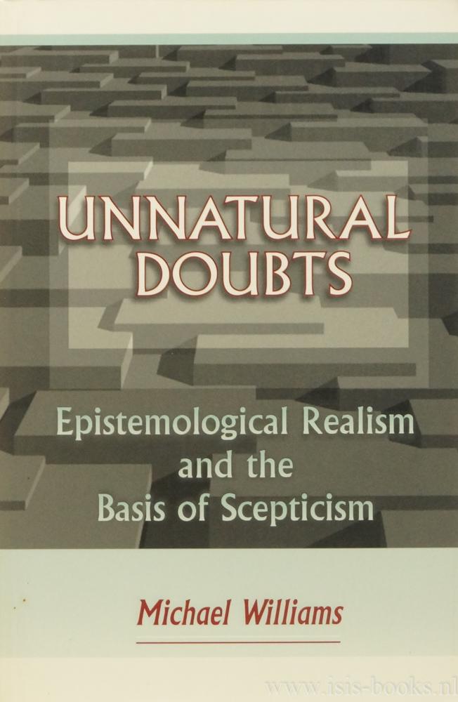 Unnatural doubts. Epistemological realism and the basis of scepticism. - WILLIAMS, M.