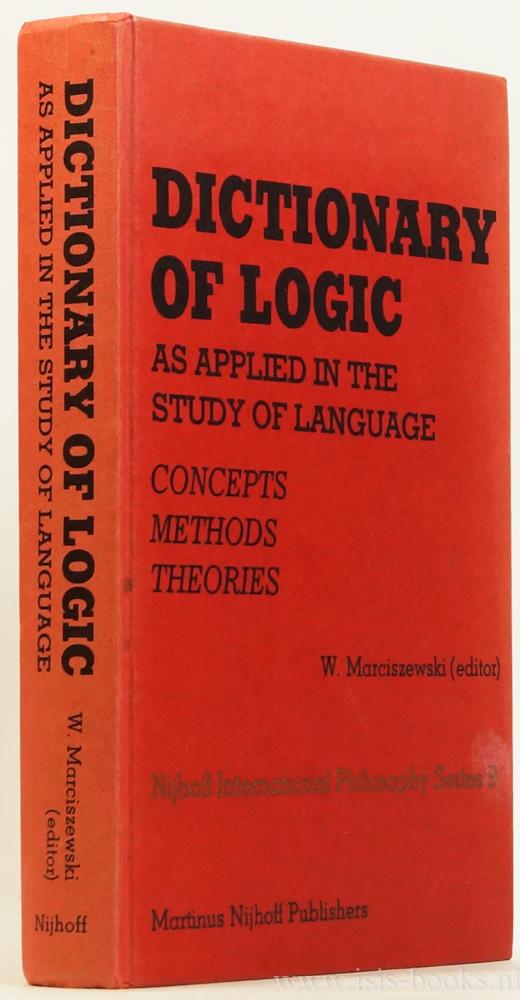 Dictionary of logic as applied in the study of language. Concepts, methods, theories. - MARCISZEWSKI, W., (ED.)
