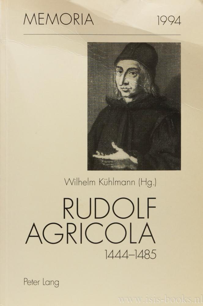 Rudolf Agricola 1444-1485. Protagonist des nordeuropäischen Humanismus zum 550. Geburtstag. - AGRICOLA, RODOLPHUS, KÜHLMANN, W. , (Hrsg.)
