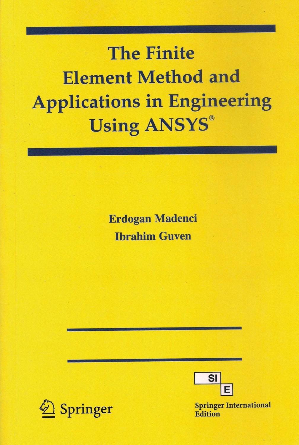 Finite Elements Method And Applications In Engineering Using Ansys (EDN -1) - Madenci Erdogan Et.Al