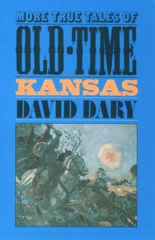 More True Tales of Old-Time Kansas - Dary, David