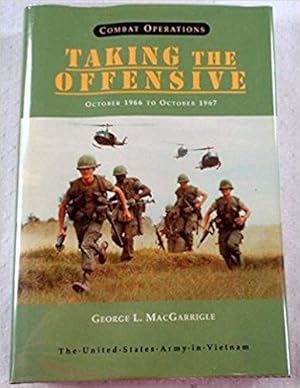 United States Army in Vietnam Combat Operations: Taking the Offensive, October 1966 To October 1967