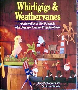 WHIRLIGIGS & WEATHERVANES. a Celebration of Wind Gadgets with Dozens of Creative Projects to Make