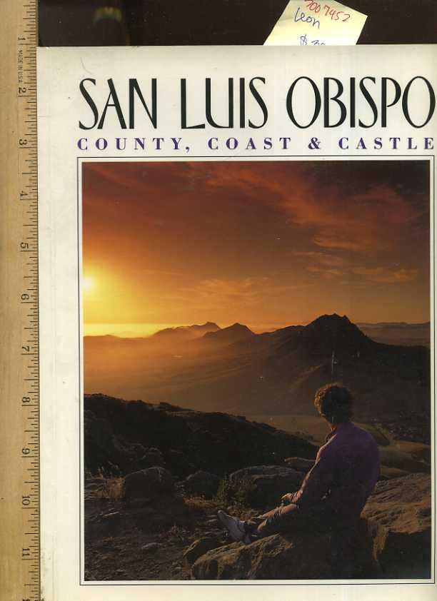 San Luis Obispo : County, Coast and Castle [colorful Oversized Pictorial Souvenir Biography of the Northern California Areas, Photography Compilation with Map for Future Travel plans]