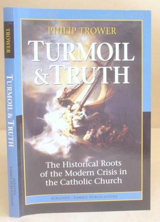 Turmoil and Truth: The Historical Roots of the Modern Crisis in the Catholic Church