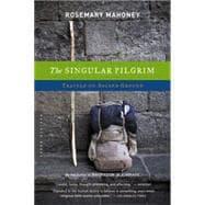 The Singular Pilgrim: Travels on Sacred Ground - Mahoney, Rosemary
