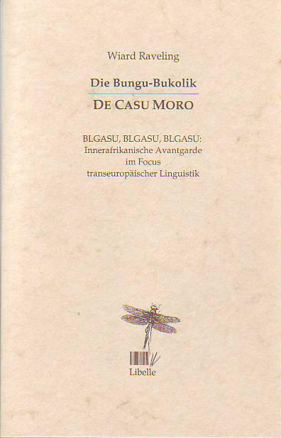 Die Bungu-Bukolik: De Casu Moro. BLGASU, BLGASU, BLGASU: Innerafrikanische Avantgarde im Focus transeuropäischer Linguistik