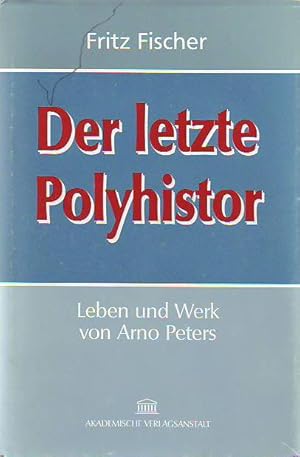 Der letzte Polyhistor. Leben und Werk von Arno Peters.