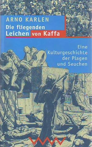 Die fliegenden Leichen von Kaffa. Eine Kulturgeschichte der Plagen und Seuchen