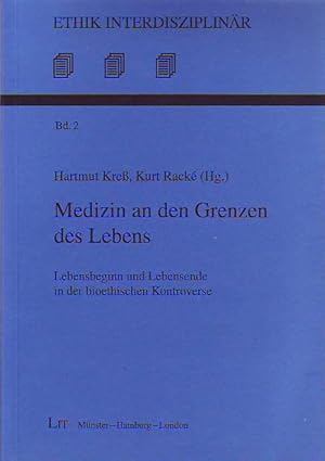 Medizin an den Grenzen des Lebens. Lebensbeginn und Lebensende in der bioethischen Kontroverse.