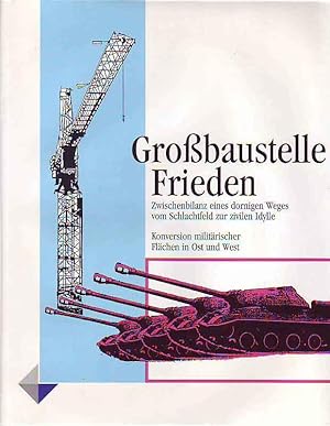 Großbaustelle Frieden. Zwischenbilanz eines dornigen Weges vom Schlachtfeld zur zivilen Idylle