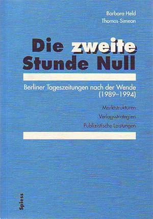 Die zweite Stunde Null. Berliner Tageszeitungen nach der Wende (1989-1994). Marktstrukturen, Verl...