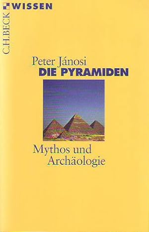 Die Pyramiden. Mythos und Archäologie