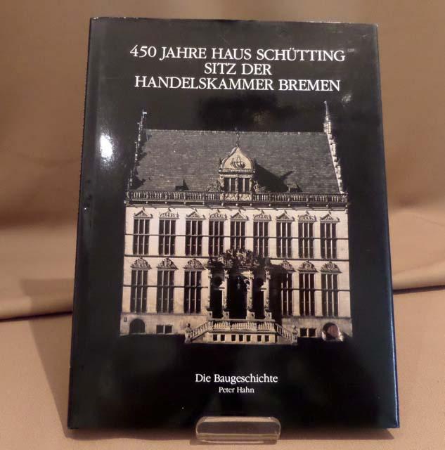 450 Jahre Haus Schütting,. Sitz der Handelskammer Bremen. Die Baugeschichte. Hrsg. von der Handelskammer Bremen.