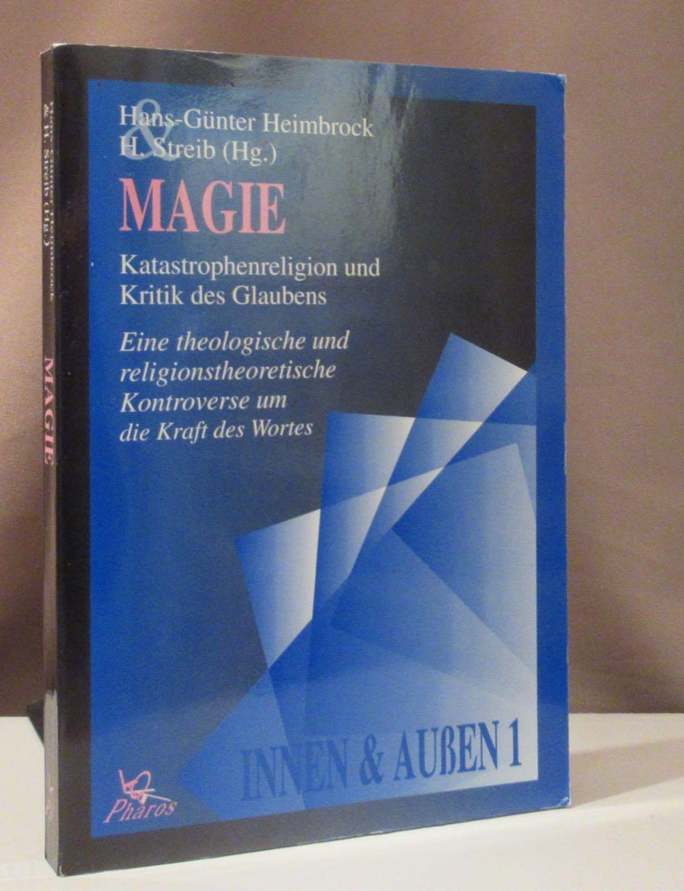 Magie. Katastrophenreligion und Kritik des Glaubens. Eine theologische und religionstheoretische Kontroverse um die Kraft des Glaubens. - Heimbrock, Hans-Günter u. H. Streib (Hrsg.).