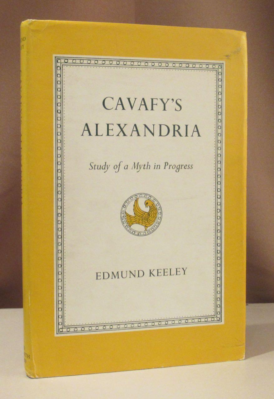 Cavafy's Alexandria. Study of a Myth in Progress. - Cavafy, Constantine (Konstantinos Pétrou Kaváfis) - Keeley, Edmund.