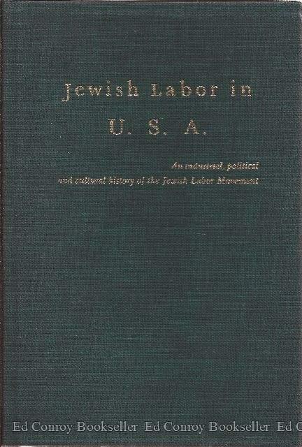 Jewish Labor in U.S.A. An industrial, political and cultural history of the Jewish Labor Movement *2 Volumes in 1*