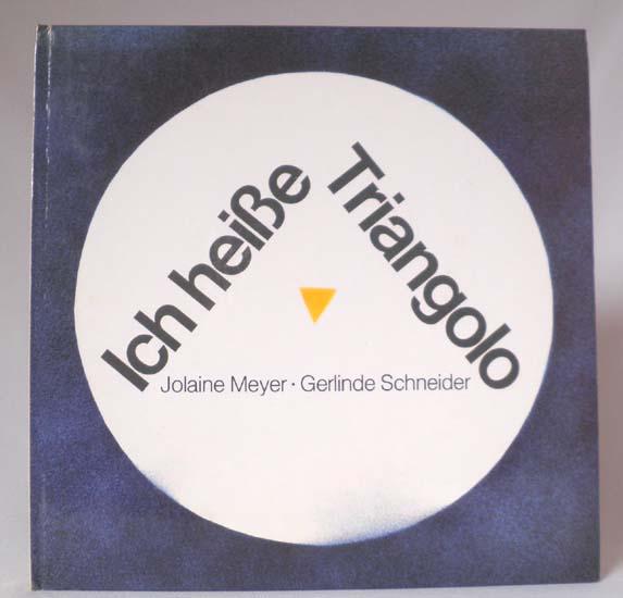 Ich heisse Triangolo. Idee von Gustaf Sobin. - Meyer, Jolaine (Bilder) u. Gerlinde Schneider (Text)