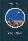 Lieber Mohr : Eine Legende vom Malerpoeten Michael Schirmer.