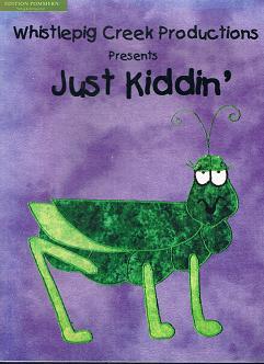 Whistlepig Creek Productions presents: Just Kiddin`.