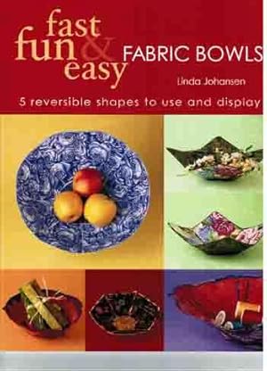 Fast, fun & easy. Fabric Bowls. 5 reversible shapes to use and display.