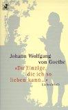 "Du Einzige, die ich so lieben kann ." : Liebesbriefe. Johann Wolfgang von Goethe. Hrsg. und erll...
