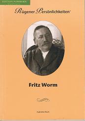 Fritz Worm : Versuch einer Würdigung. Rügener Persönlichkeiten