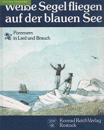 Weisse Segel fliegen auf der blauen See : Pommern in Lied und Brauch.