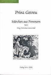 Prinz Getreu : Märchen aus Pommern - Teil I