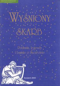 Wysniony Skarb: Podania, Legendy I Basnie O Szczecinie.