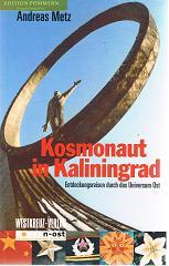 Kosmonaut von Kaliningrad : Entdeckungsreisen durch das Universum Ost.