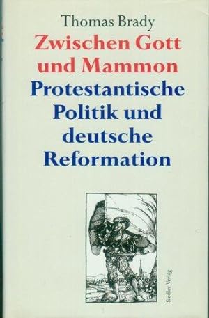 Zwischen Gott und Mammon : Protestantische Politik und die deutsche Reformation. [Aus dem Engl. v...