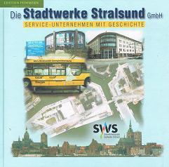 Die Stadtwerke Stralsund GmbH - Service-Unternehmen mit Geschichte. [Hrsg.: Stadtwerke Stralsund ...