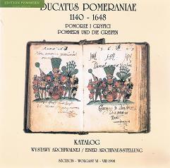 Ducatus Pomeraniae. Pommern und die Greifen Urkunden und Akten aus den Jahren 1140-1648 = Pomorze...