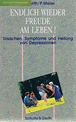 Endlich wieder Freude am Leben : Ursachen, Symptome und Heilung von Depressionen. [Aus dem Amerik...