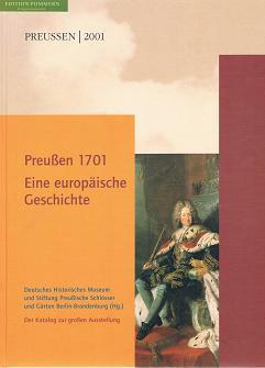Preußen 1701 - eine europäische Geschichte : Katalog. hrsg. vom Deutschen Historischen Museum und...