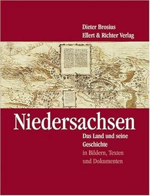 Niedersachsen : das Land und seine Geschichte in Bildern, Texten und Dokumenten. [Hrsg. durch die...