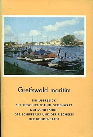 Greifswald maritim : Schiffahrt, Schiffbau und Fischerei in Vergangenheit und Gegenwart ; Ein Übe...