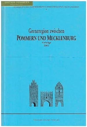 Grenzregion zwischen Pommern und Mecklenburg; Teil 4: Vorträge 2002. Förderverein Kreisheimatmuse...