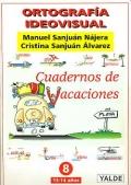 Ortografía ideovisual. Cuadernos de vacaciones. 13 - 14 años. Nivel 8. - Manuel Sanjuán Nájera, Cristina Sanjuán Álvarez