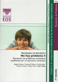 No hay problema 4. Programa de refuerzo de resolución de problemas aritméticos clasificados por su estructura semántica. - Antonio Cantero, Daniel Casal, Angel Hidalgo, Begoña Merayo, Francisco P. Riesco, Aurelio Vega.