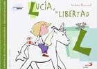 Lucía y la libertad. Biblioteca de inteligencia emocional y educación en valores. Sentimientos y valores - Violeta Monreal Díaz