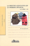 La práctica educativa en la primera infancia. De 0-3 años. - María José Buj Pereda