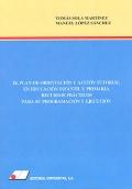 El plan de orientación y acción tutorial en educación infantil y primaria. Recursos prácticos para su programación y ejecución. - Tomás Sola Martínez, Manuel López Sánchez
