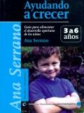 Ayudando a crecer. Guía para alimentar el desarrollo oportuno de los niños de 3 a 6 años. - Ana María Serrano