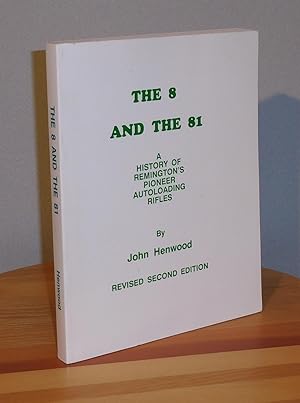 The 8 and the 81, A History of Remington's Pioneer Autoloading Rifles