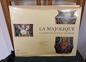 La Majolique. La faience Italienne et son décor dans les collections Suisses XVe - XVIIIe siècles...
