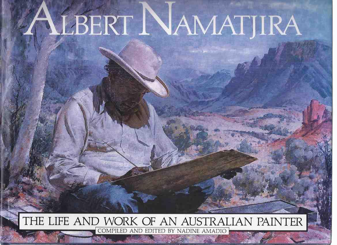 Albert Namatjira. The Life And Work Of An Australian Painter.